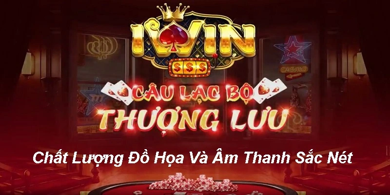 Giới Thiệu Iwin Với Những Tính Năng Nổi Bật Hấp Dẫn 1 Chất lượng đồ họa và âm thanh xuất sắc