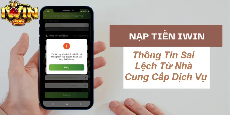 Khắc Phục Lỗi Nạp Tiền Iwin Sai Nội Dung Của Người Chơi 2 Thông tin sai lệch từ nhà cung cấp dịch vụ